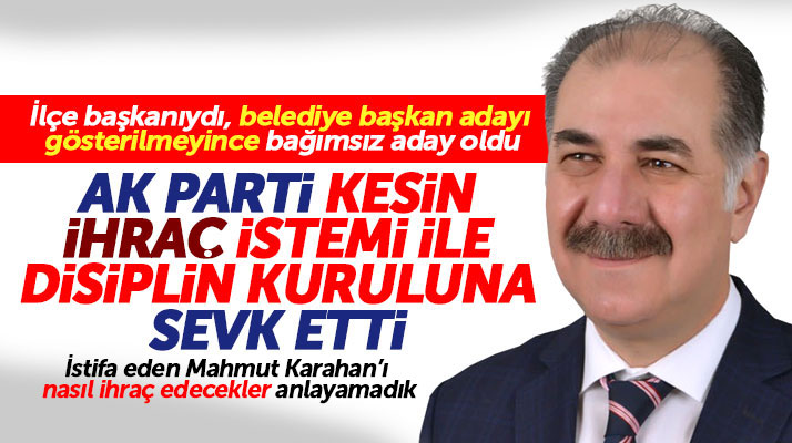 AK Parti Havza İlçe Başkanlığı Mahmut Karahan'ı ihraç istemi ile disipline sevk etti