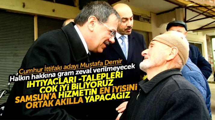 Cumhur İttifakı Samsun adayı Mustafa Demir: Samsun'a hizmeti ortak akılla yapacağız
