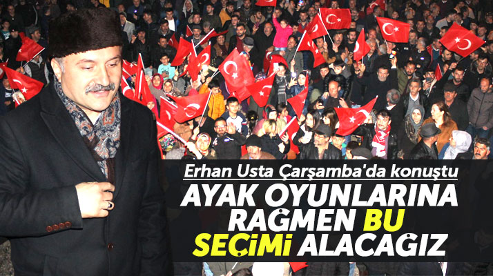 Samsun bağımsız adayı Erhan Usta Çarşamba'da konuştu: Bu seçimi alacağız