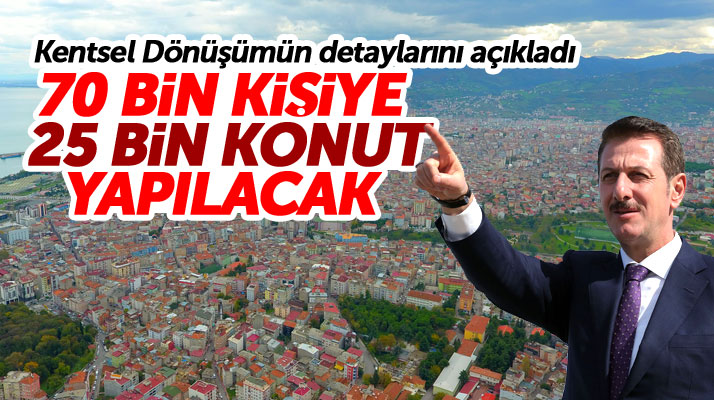 Samsun İlkadım'da 14 mahallede kentsel dönüşüm ile 25 bin yeni konut yapılacak