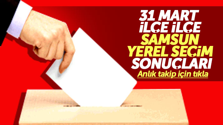 Samsun 31 Mart 2019 Pazar ilçe ilçe seçim sonuçları