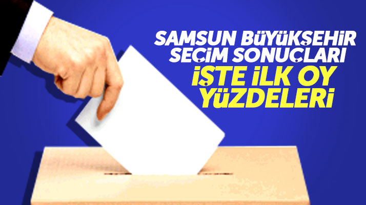 Samsun Büyükşehir 31 Mart 2019 Pazar yerel seçim sonuçları