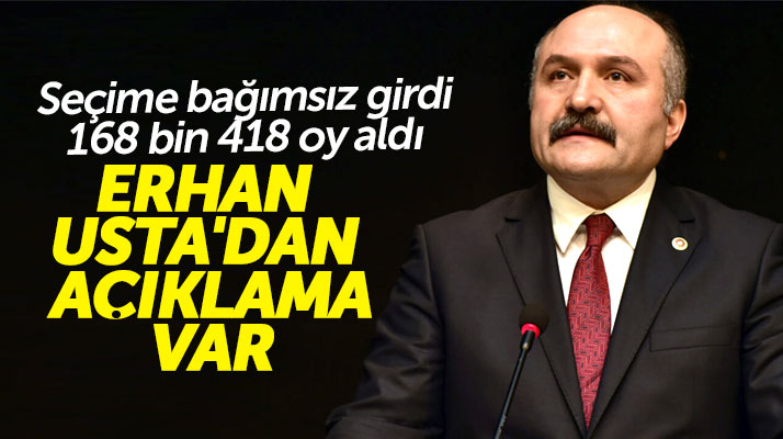 Samsun'da bağımsız olarak 168 bin 418 oy alan Erhan Usta açıklama yaptı