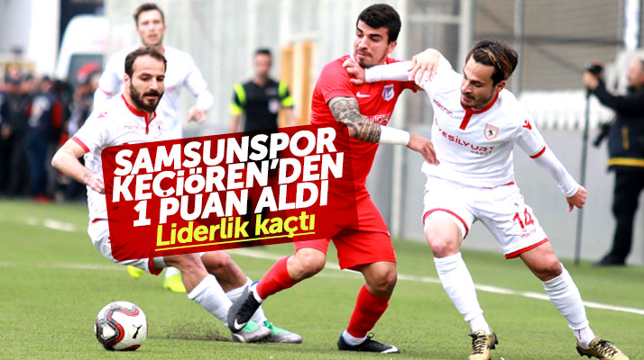 Yılport Samsunspor Keçiörengücü ile 1-1 berabere kaldı