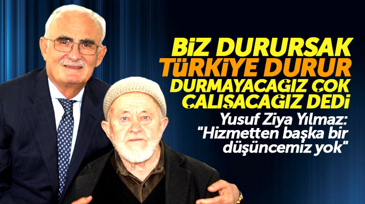 Samsun Milletvekili Yusuf Ziya Yılmaz: Biz durursak Türkiye durur çok çalışacağız