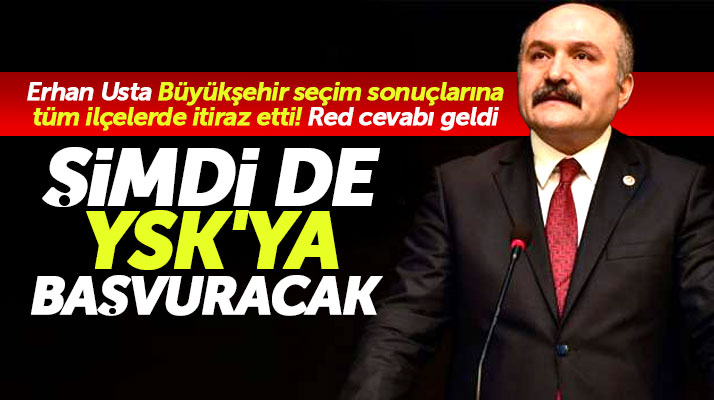 Erhan Usta Samsun Büyükşehir seçim sonuçları için YSK'ya itirazda bulunacak