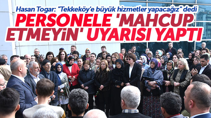 Samsun'da Tekkeköy Belediye Başkanı Togar personele mahcup etmeyin uyarısında bulundu