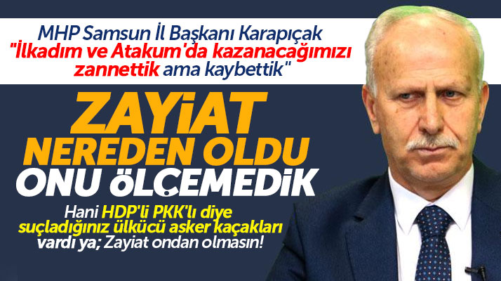 MHP Samsun İl Başkanı Karapıçak: İlkadım ve Atakum'u kazanacağız zannettik ama kaybettik
