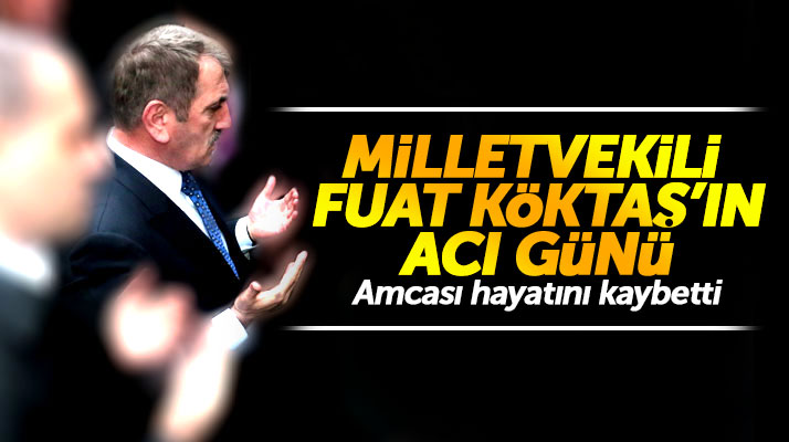 Samsun Milletvekili Fuat Köktaş'ın acı günü! Amcası Abdullah Göktaş hayatını kaybetti
