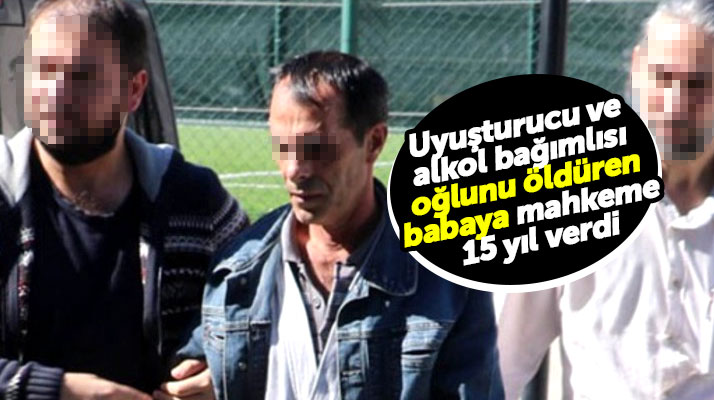 Samsun'da oğlunu öldüren baba Nesim Yıldırım'a 15 yıl hapis cezası verildi