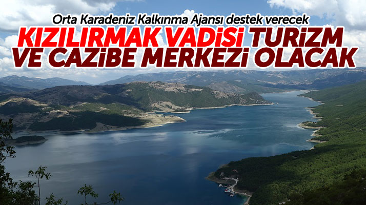 OKA destek verecek! Kızılırmak Vadisi turizm ve cazibe merkezi olacak