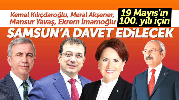 Kılıçdaroğlu, Akşener, Yavaş, İmamoğlu 19 Mayıs için Samsun'a davet edilecek