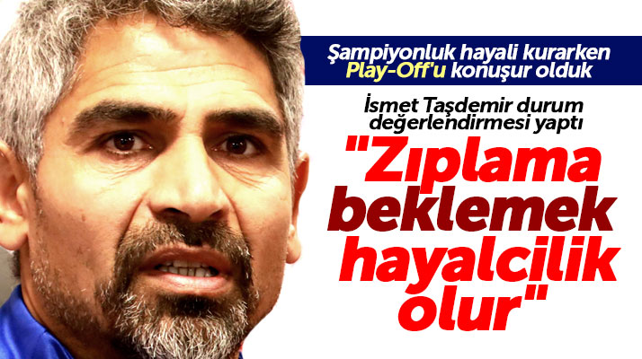Yılport Samsunspor Teknik Direktörü Taşdemir'den şampiyonluk ve Play-Off açıklaması