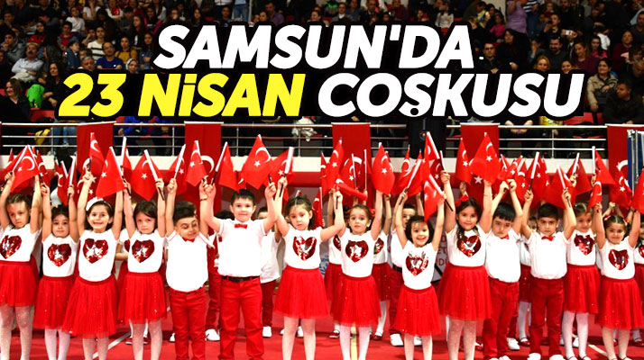 Samsun'da 23 Nisan'ın 99'uncu yılı coşku içinde kutlandı