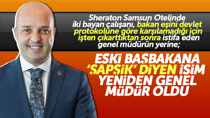 Samsun Sheraton Otelin yeni genel müdürü eski başbakana şapşik diyen Onur Bıyıklı oldu