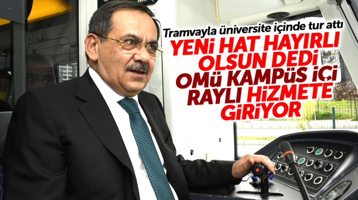 Mustafa Demir açıkladı: OMÜ Kampüs içi Raylı Sistem hattı Samsun'a hayırlı olsun