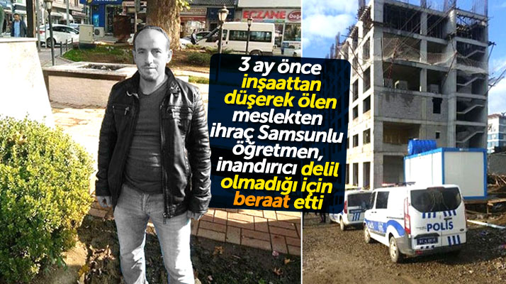 KHK ile ihraç edilip inşaattan düşerek ölen Samsunlu öğretmen Kazım Kurnaz beraat etti