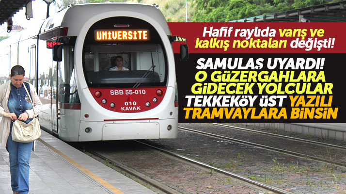 SAMULAŞ uyardı! Samsun'da tramvayların kalkış ve varış noktaları değişti