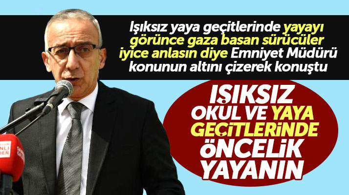 Samsun Emniyet Müdürü Vedat Yavuz: Işıksız yaya ve okul geçitlerinde öncelik yayanın