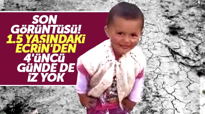 Samsun Vezirköprü'de kaybolan 1.5 yaşındaki Ecrin Kurnaz'dan 4 gündür hiç bir iz yok