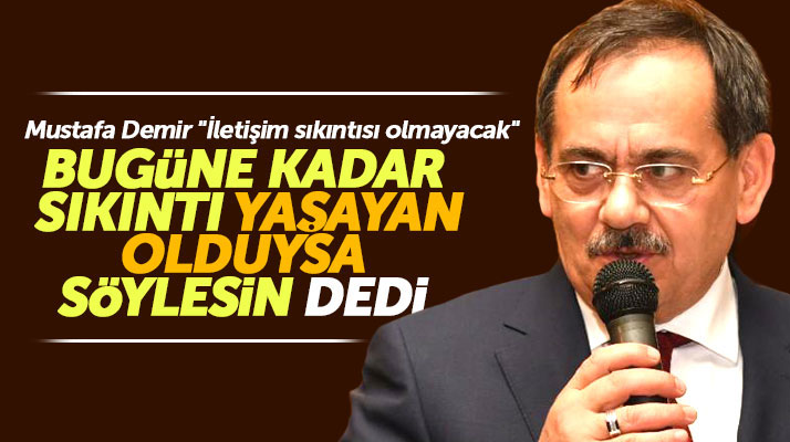 Samsun Büyükşehir Belediye Başkanı Mustafa Demir: İletişim sıkıntısı olmayacak
