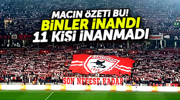 Play-off turuna Yılport Samsunspor taraftarı inandı, futbolcular inanmadı
