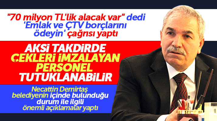 Necattin Demirtaş mali durum açıklaması yaptı emlak ve ÇTV borçlarının ödenmesini istedi