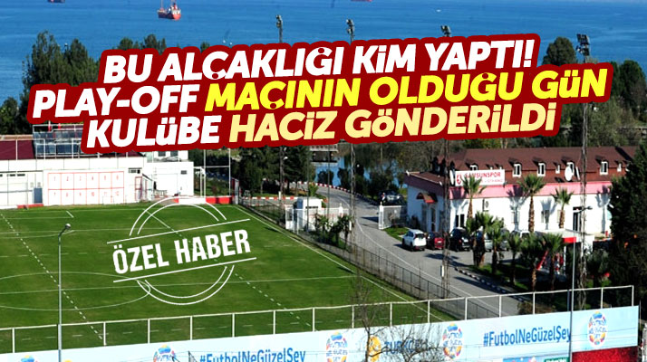 Yılport Samsunspor Kulübüne Sakaryaspor play-off maçının olduğu gün haciz gönderildi