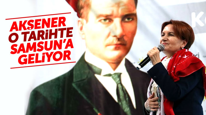 Meral Akşener 19 Mayıs'ın 100'üncü yılı için Samsun'a geliyor