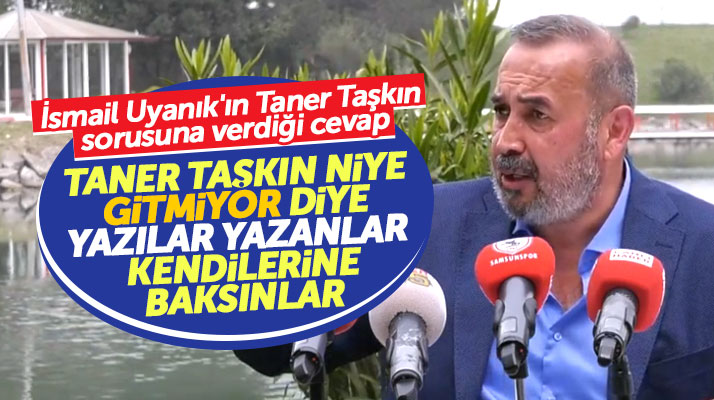 İsmail Uyanık, Taner Taşkın'ın gönderilmesi ile ilgili dikkat çekici açıklama yaptı