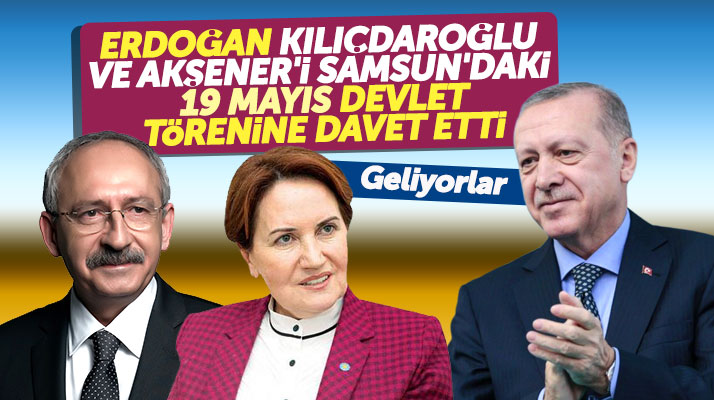 Erdoğan, Kılıçdaroğlu ve Akşener'i Samsun'daki 19 Mayıs devlet törenine davet etti