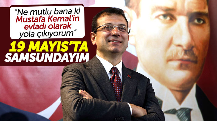 19 Mayıs'ın 100'üncü yılı için Ekrem İmamoğlu Samsun'a geliyor