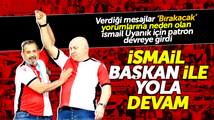 Yılport Samsunspor'da Yüksel Yıldırım İsmail Uyanık ile yola devam edeceklerini açıkladı