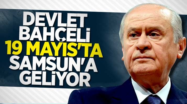 Devlet Bahçeli 19 Mayıs'ta Samsun'da olacağını açıkladı