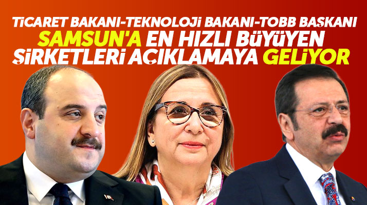 Bakanlar Varank, Pekcan ve TOBB Başkanı Hisarcıklıoğlu, 19 Mayıs'ta Samsun'a geliyor