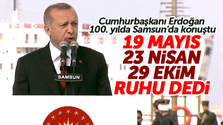 Cumhurbaşkanı Recep Tayyip Erdoğan, 19 Mayıs'ın 100. yılında Samsun'da konuştu