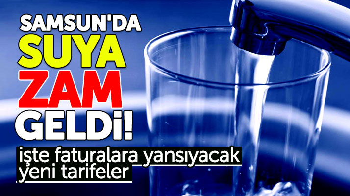 Samsun'da içme suyuna 31 Mart seçimlerinin ardından zam geldi