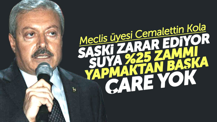 MHP Samsun Meclis üyesi Kola: Suya yüzde 25 zammı yapmaktan başka çare yok