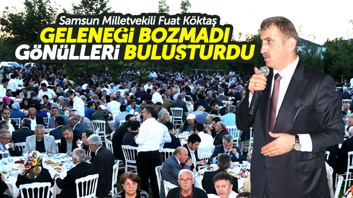 Samsun Milletvekili Fuat Köktaş verdiği geleneksel iftar yemeğinde gönülleri buluşturdu