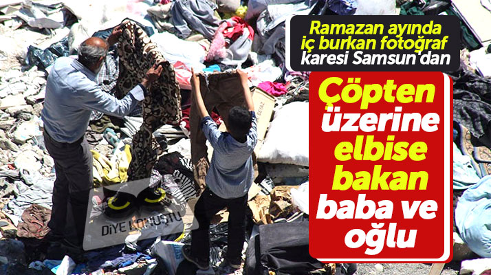 Samsun'da çöpten üzerilerine elbise toplayan baba ve oğlunun görüntüleri yürek burktu