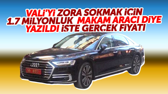 İşte Samsun Valisinin 1.7 milyon lira olduğu iddia edilen makam aracının gerçek fiyatı