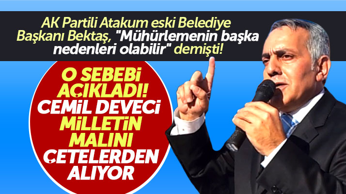 Adem Bektaş Cemil Deveci haklı dedi, milletin malını çetelerden alıyor açıklaması yaptı