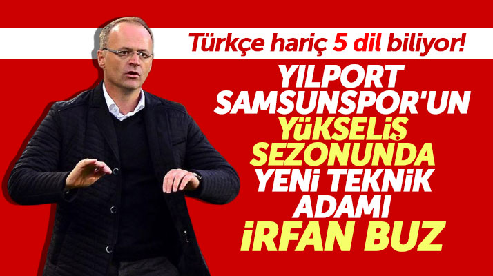 Yılport Samsunspor'un yeni teknik direktörü Türkçe hariç 5 dil bilen İrfan Buz oldu