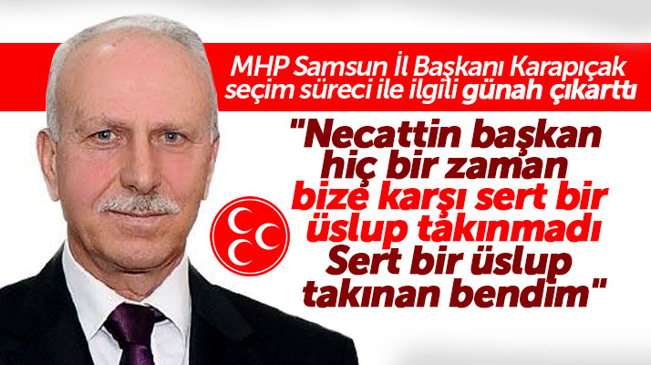 MHP Samsun İl Başkanı Abdullah Karapıçak Necattin Demirtaş ile ilgili günah çıkarttı