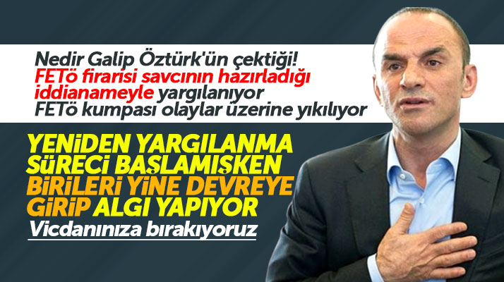 Galip Öztürk yeniden yargılama süreci başlar başlamaz yine hedef oldu