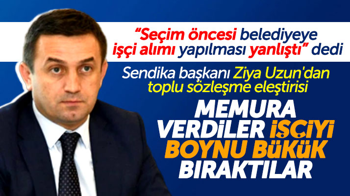 Hak-İş Sendikası Samsun İl Başkanı Uzun'dan Atakum'a toplu sözleşme eleştirisi