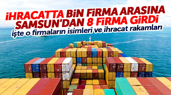 Samsun'dan 8 firma ihracatta Türkiye'de bin firma arasına girdi
