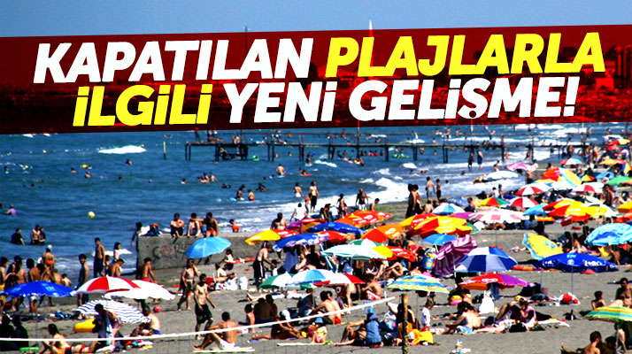 Samsun'un Atakum ilçesinde kapatılan plajlarla ilgili yeni gelişme