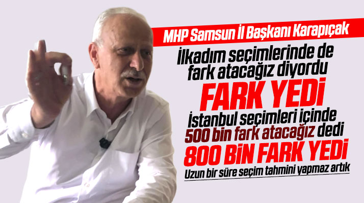 MHP Samsun İl Başkanı Karapıçak'ın İstanbul için 500 bin oy fark atacağız tahmini tutmadı