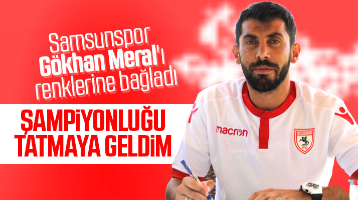 Yılport Samsunspor Gökhan Meral ile iki yıllık sözleşme imzaladı